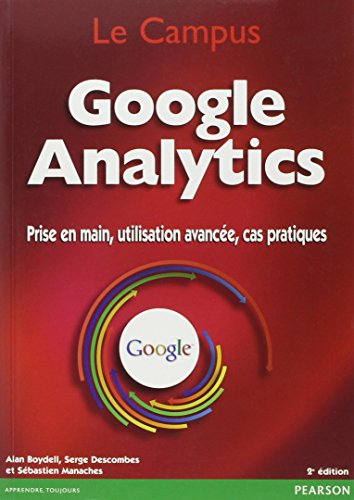 Google Analytics : prise en main, utilisation avancée, cas pratiques