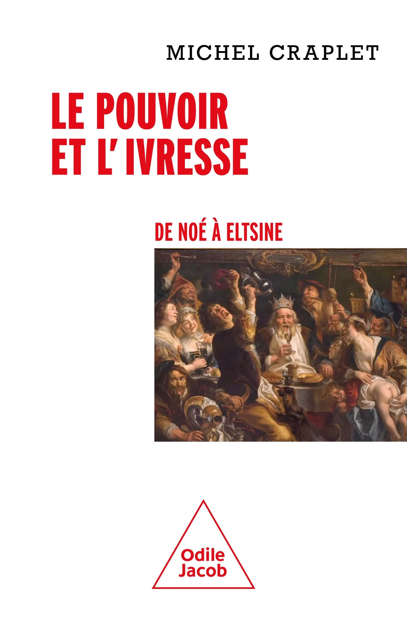 Le pouvoir et l'ivresse : de Noé à Eltsine