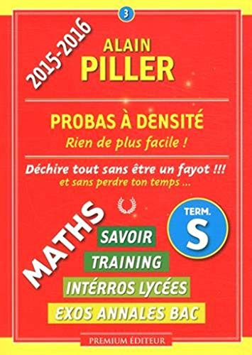 Maths terminale S : savoir, training, interros lycées, exos annales bac. Vol. 3. Probas à densité : 