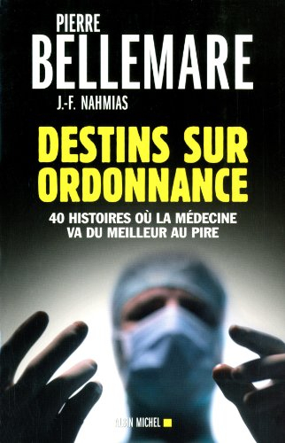 Destins sur ordonnance : 40 histoires où la médecine va du meilleur au pire