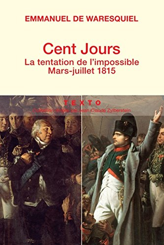 cent jours : la tentation de l'impossible - mars-juillet 1815