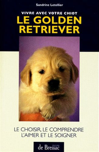Le golden retriever : vivre avec votre chiot
