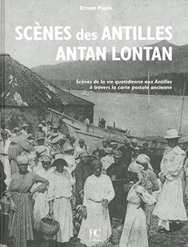 Scènes des Antilles antan lontan : scènes de la vie quotidienne aux Antilles à travers la carte post