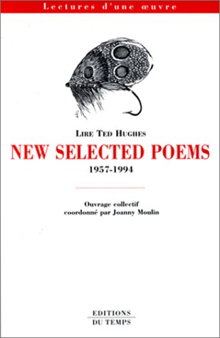 New selected poems 1957-1994 : lire Ted Hughes