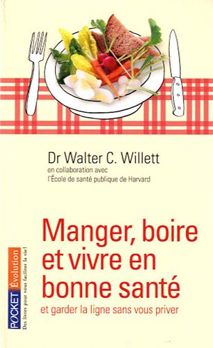 Manger, boire et vivre en bonne santé : et garder la ligne sans vous priver