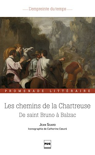 Les chemins de la Chartreuse : de saint Bruno à Balzac : promenade littéraire