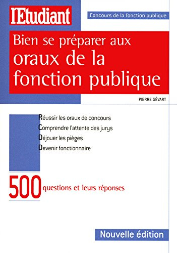 Bien se préparer aux oraux de la fonction publique : 500 questions et leurs réponses