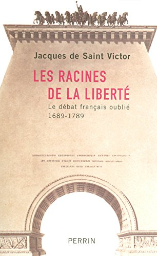 Les racines de la liberté : le débat français oublié, 1689-1789