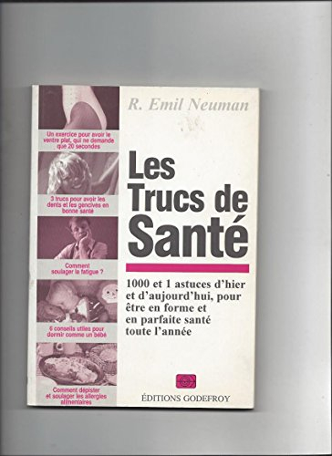 les trucs de santé : 1000 et 1 astuces d'hier et d'aujourd'hui pour être en forme et en parfaite san