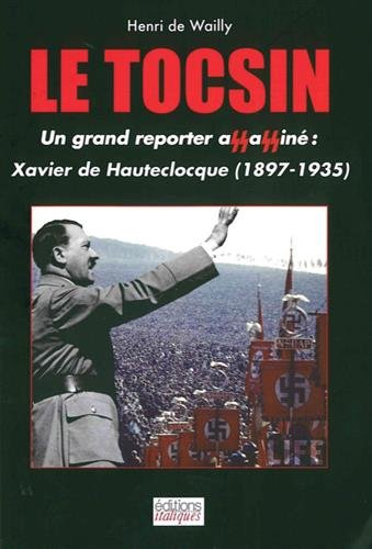 Le tocsin : Xavier de Hauteclocque : un grand reporter français assassiné par les nazis