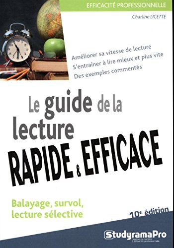 Le guide de la lecture rapide & efficace : balayage, survol, lecture sélective : améliorer sa vitess