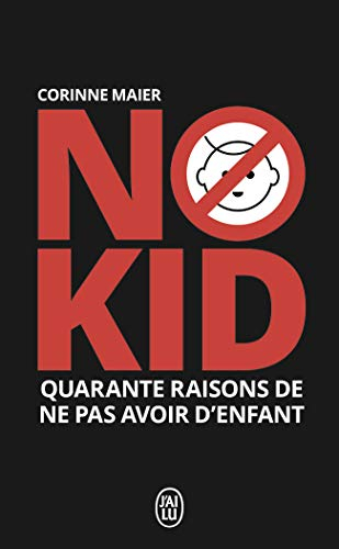 No kid : quarante raisons de ne pas avoir d'enfant : essai