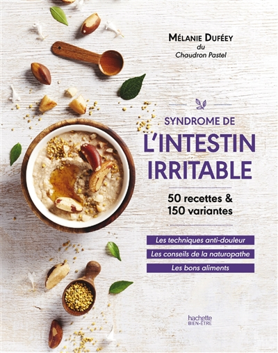 Syndrome de l'intestin irritable : 50 recettes & 150 variantes : les techniques anti-douleur, les co