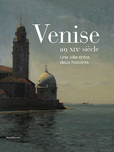 Venise au XIXe siècle : une ville entre deux histoires