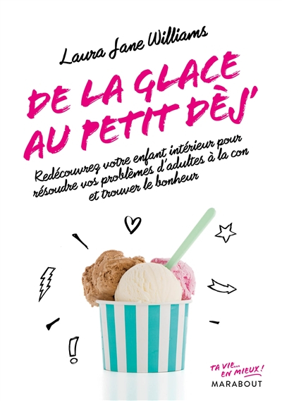 De la glace au petit dèj' : redécouvrez votre enfant intérieur pour résoudre vos problèmes d'adultes