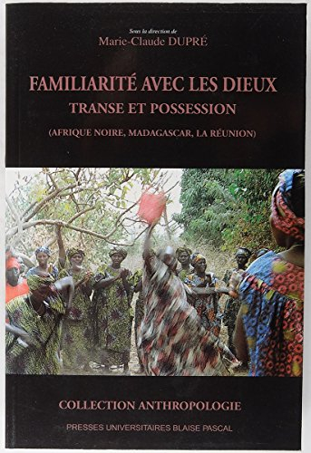 Familiarité avec les dieux : transe et possession (Afrique noire, Madagascar, La Réunion)