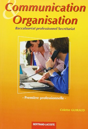 Communication et organisation, première professionnelle : baccalauréat professionnel secrétariat