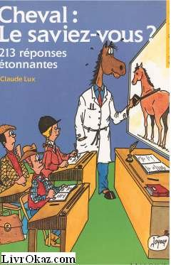 Cheval, le saviez-vous ? : 213 réponses étonnantes