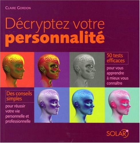 Décryptez votre personnalité : 50 tests efficaces pour vous apprendre à mieux vous connaître, des co