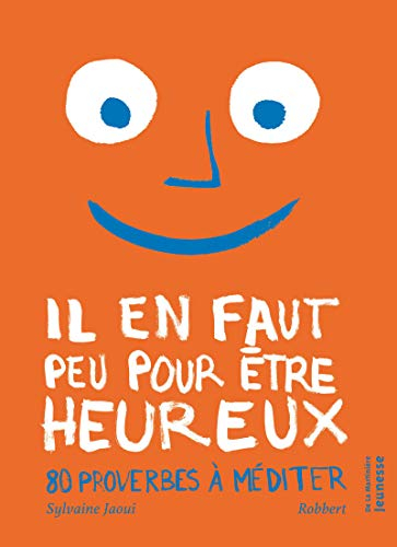 Il en faut peu pour être heureux : 80 proverbes à méditer