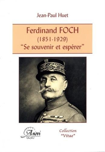 Ferdinand Foch (1851-1929) : se souvenir et espérer