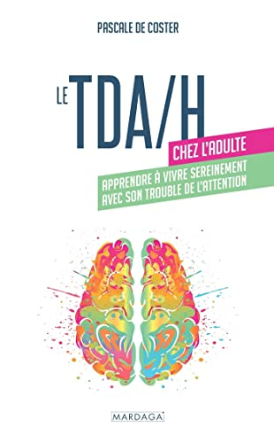TDA-H chez l'adulte : apprendre à vivre sereinement avec son trouble de l'attention