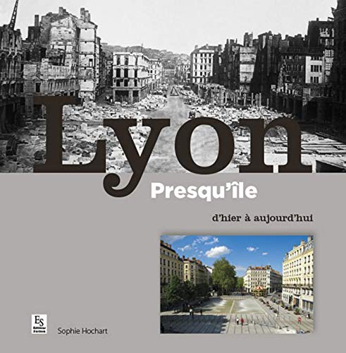 Lyon : Presqu'île : d'hier à aujourd'hui
