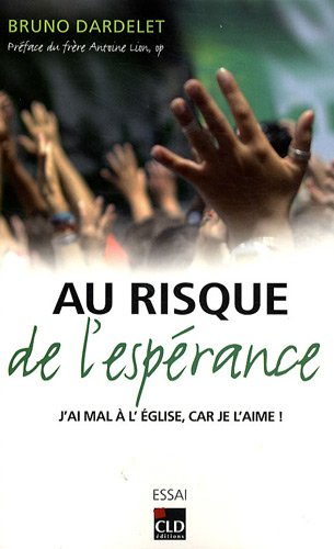 Au risque de l'espérance : j'ai mal à l'Eglise, car je l'aime ! : essai