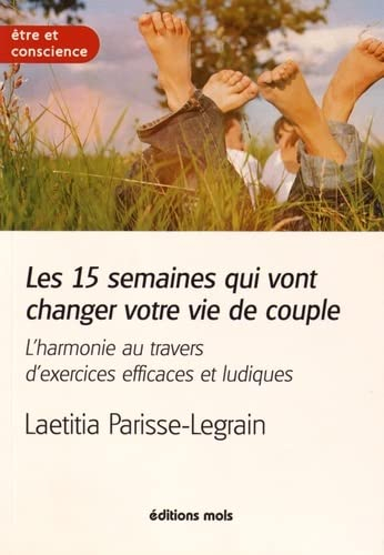 Les 15 semaines qui vont changer votre vie de couple : l'harmonie au travers d'exercices efficaces e