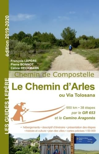 Le chemin d'Arles ou Via Tolosana : chemin de Compostelle : Arles, Toulouse, col du Somport, Puente 