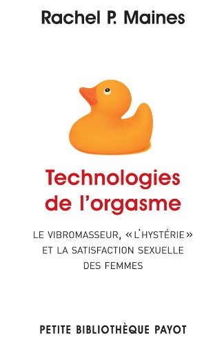 Technologies de l'orgasme : le vibromasseur, l'hystérie et la satisfaction sexuelle des femmes