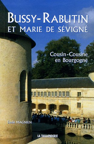 Bussy-Rabutin et Marie de Sévigné : cousin-cousine en Bourgogne