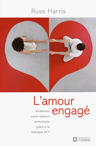 L'amour engagé : améliorez votre relation amoureuse grâce à la thérapie ACT