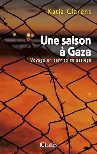 Une saison à Gaza : voyage en territoire assiégé