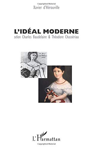 L'idéal moderne : selon Charles Baudelaire & Théodore Chassériau