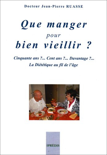 Que manger pour bien vieillir ? : cinquante ans ?... cent ans ?... davantage ?... : la diététique au