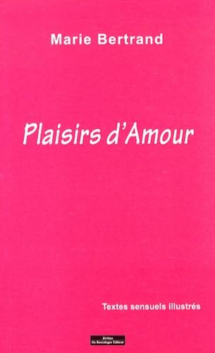 Plaisirs d'amour : textes sensuels illustrés