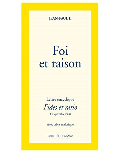 Foi et raison : lettre encyclique Fides et ratio du souverain pontife Jean-Paul II aux évêques de l'