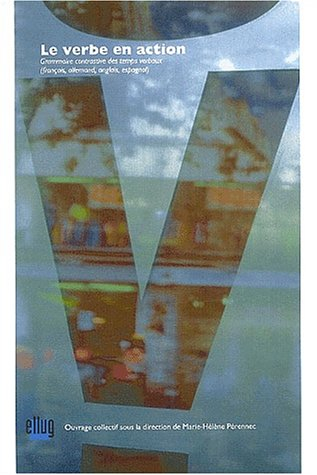 Le verbe en action : grammaire contrastive des temps verbaux : français, allemand, anglais, espagnol