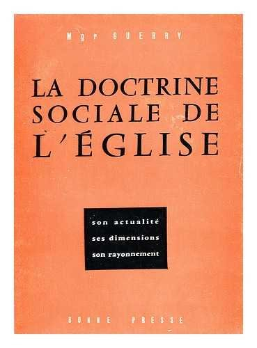la doctrine sociale de l'eglise : son actualite, ses dimensions, son rayonnement / emile guerry