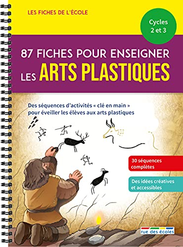 87 fiches pour enseigner les arts plastiques, cycles 2 et 3 : un matériel pédagogique prêt à l'emplo