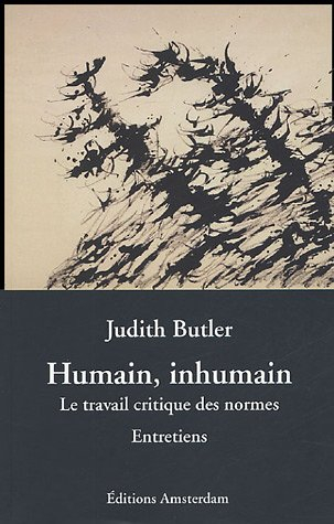 Humain, inhumain : le travail critique des normes : entretiens