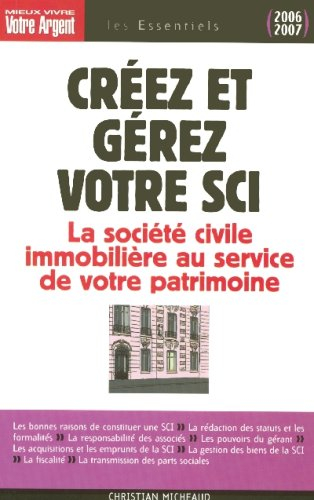 Créez et gérez votre SCI : les atouts de la société civile immobilière pour constituer et transmettr
