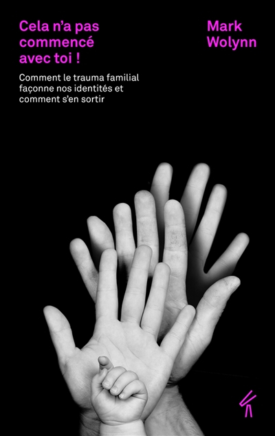Cela n'a pas commencé avec toi ! : comment le trauma familial façonne nos identités et comment s'en 