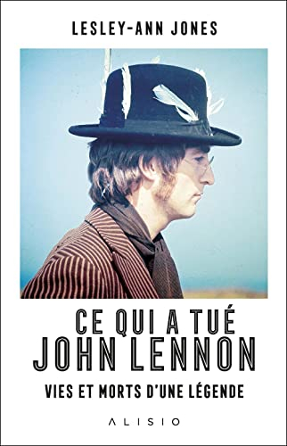 Ce qui a tué John Lennon : vies et morts d'une légende