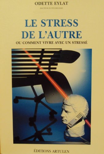Le stress de l'autre ou Comment vivre avec un stressé