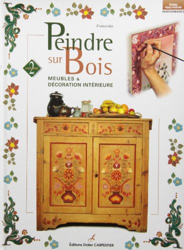 Peindre sur bois. Vol. 2. Meubles et décoration intérieure