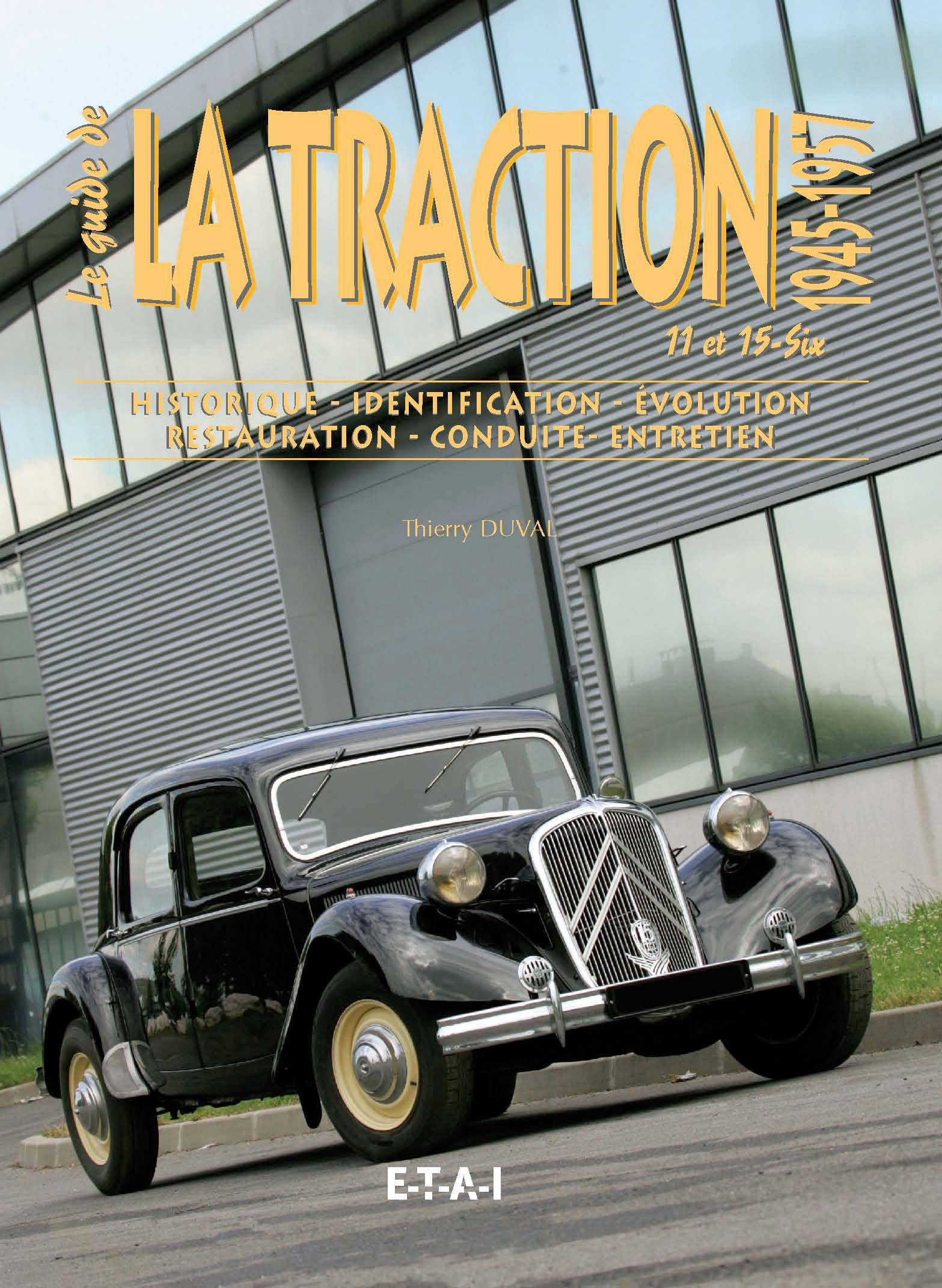 Le guide de la traction 11 et 15-Six : 1945-1957 : historique, identification, évolution, restaurati