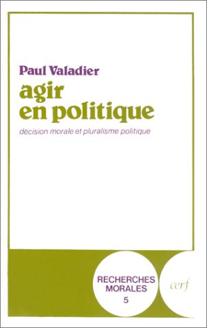 Agir en politique : décision morale et pluralisme politique