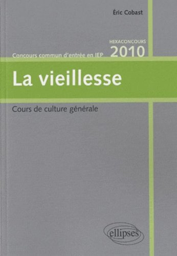 La vieillesse : cours de culture générale : concours commun d'entrée en IEP, hexaconcours 2010